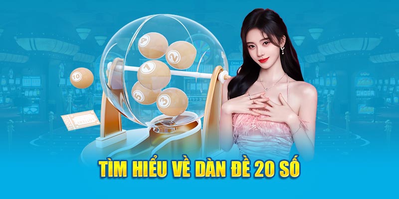 Tìm hiểu về dàn đề 20 số chi tiết, chuẩn xác